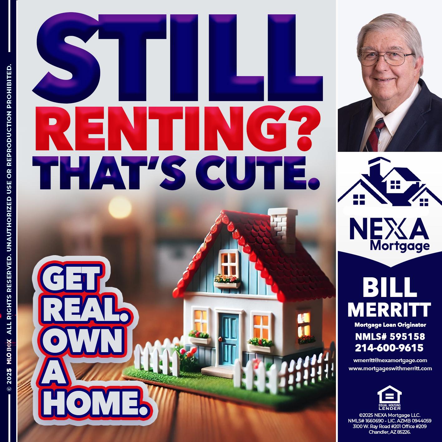 STILL RENTING? - Bill Merritt -Mortgage Loan Originator